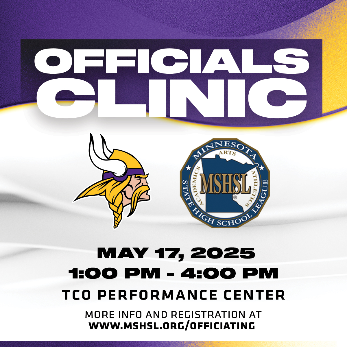 Officials Clinic, Minnesota Vikings and MSHSL logos. May 17, 2025. 1:00 PM - 4:00 PM. TCO Performance Center. More info and registration at www.MSHSL.org/officiating.