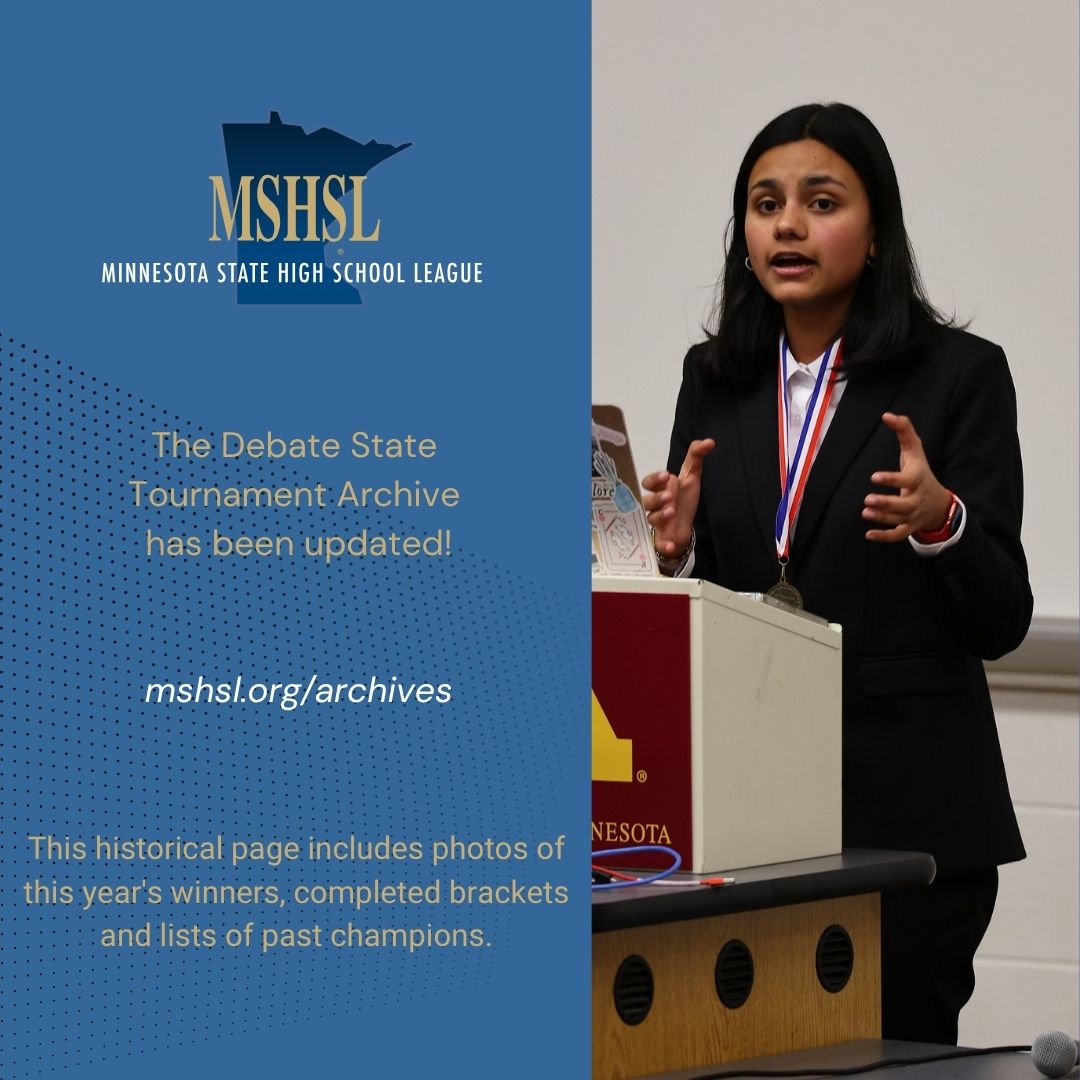 Visit the updated MSHSL Debate State Tournament Archive: www.mshsl.org/archives