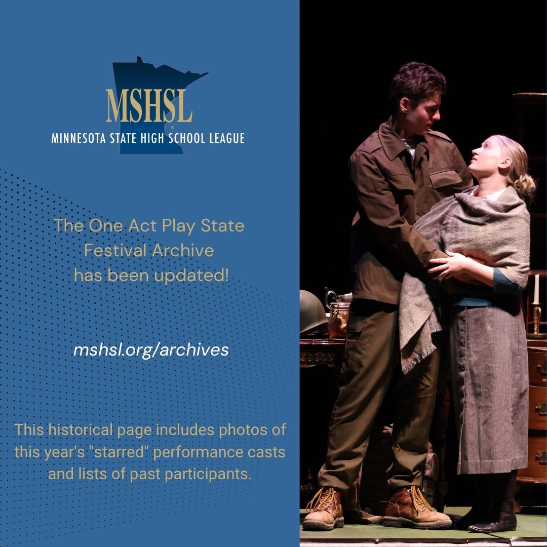 Visit the updated MSHSL One Act Play State Festival Archive: www.mshsl.org/archives